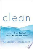 Clean : lessons from Ecolab's century of positive impact /