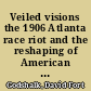 Veiled visions the 1906 Atlanta race riot and the reshaping of American race relations /