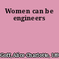 Women can be engineers