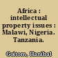 Africa : intellectual property issues : Malawi, Nigeria. Tanzania.