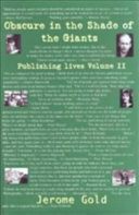 Obscure in the shade of the giants : Publishing lives, volume II /