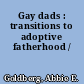 Gay dads : transitions to adoptive fatherhood /