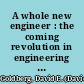 A whole new engineer : the coming revolution in engineering education /