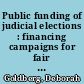 Public funding of judicial elections : financing campaigns for fair and impartial courts /