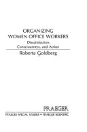 Organizing women office workers : dissatisfaction, consciousness, and action /