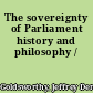 The sovereignty of Parliament history and philosophy /