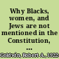 Why Blacks, women, and Jews are not mentioned in the Constitution, and other unorthodox views