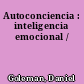 Autoconciencia : inteligencia emocional /