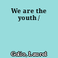 We are the youth /