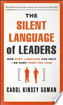 The silent language of leaders : how body language can help--or hurt--how you lead /
