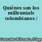 Quiénes son los millennials colombianos /