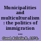 Municipalities and multiculturalism : the politics of immigration in Toronto and Vancouver /