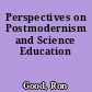Perspectives on Postmodernism and Science Education