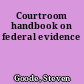 Courtroom handbook on federal evidence