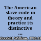 The American slave code in theory and practice its distinctive features shown by its statutes, judicial decisions, and illustrative facts./