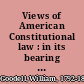 Views of American Constitutional law : in its bearing upon American slavery /