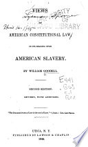 Views of American constitutional law in its bearing upon American slavery /