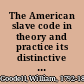 The American slave code in theory and practice its distinctive features shown by its statutes, judicial decisions & illustrative facts /