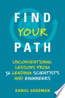 Find your path : unconventional lessons from 36 leading scientists and engineers; /