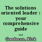 The solutions oriented leader : your comprehensive guide to achieve world-class results /