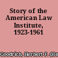 Story of the American Law Institute, 1923-1961
