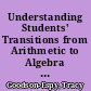 Understanding Students' Transitions from Arithmetic to Algebra A Constructivist Explanation /