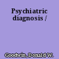 Psychiatric diagnosis /