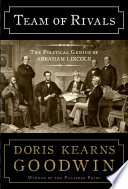 Team of rivals : the political genius of Abraham Lincoln /