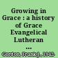 Growing in Grace : a history of Grace Evangelical Lutheran Church in Boulder, Colorado, 1924-1980 /