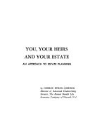 You, your heirs, and your estate : an approach to estate planning.