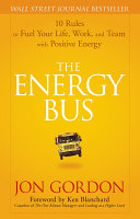 The energy bus : 10 rules to fuel your life, work, and team with positive energy /