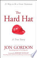 The hard hat : 21 ways to be a great teammate : a true story : the heart of a leader and the spirit of a team /