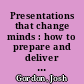 Presentations that change minds : how to prepare and deliver presentations that get results every time /