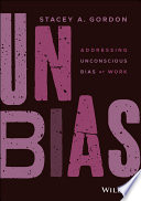 Unbias : addressing unconscious bias at work /