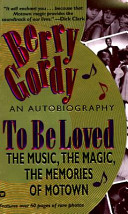 To be loved : the music, the magic, the memories of Motown : an autobiography