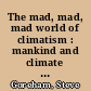 The mad, mad, mad world of climatism : mankind and climate change mania /
