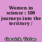 Women in science : 100 journeys into the territory /