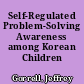 Self-Regulated Problem-Solving Awareness among Korean Children