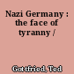 Nazi Germany : the face of tyranny /