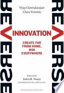 Reverse innovation : create far from home, win everywhere /