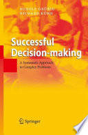 Successful decision making a systematic approach to complex problems /