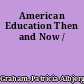 American Education Then and Now /