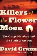Killers of the Flower Moon : the Osage murders and the birth of the FBI /