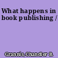 What happens in book publishing /