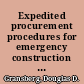 Expedited procurement procedures for emergency construction services /