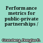 Performance metrics for public-private partnerships /