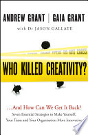 Who killed creativity? : ... and how we can get it back? : seven essential strategies to make yourself, your team and your organisation more innovative /