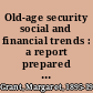 Old-age security social and financial trends : a report prepared for the Committee on Social Security /