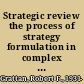 Strategic review the process of strategy formulation in complex organisations /