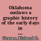Oklahoma outlaws a graphic history of the early days in Oklahoma, the bandits who terrorized the first settlers and the marshals who fought them to extinction : covering a period of twenty-five years /